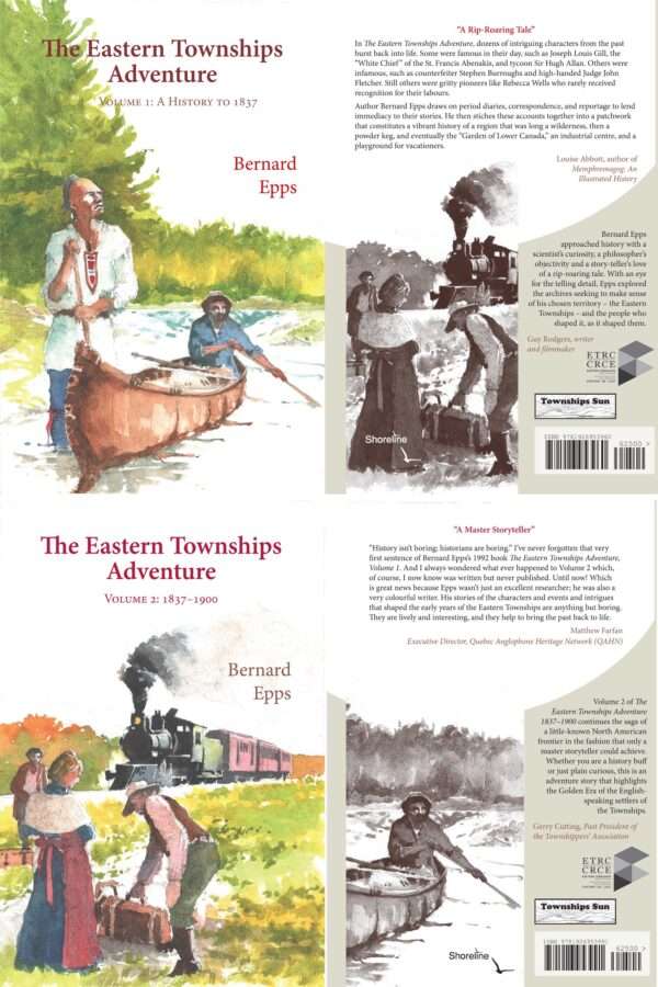 The Eastern Townships Adventure Volume 1: A History to 1837 & Volume 2: 1837 to 1900